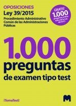 1000 PREGUNTAS DE EXAMEN TIPO TEST OPOSICIONES LEY 39/2015 PROCEDIMIENTO ADMINISTRATIVO COMÚN DE LAS ADMINISTRACIONES PÚBLICAS
