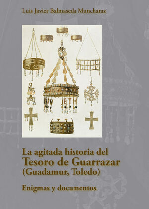 LA AGITADA HISTORIA DEL TESORO DE GUARRAZAR GUADAMUR TOLEDO