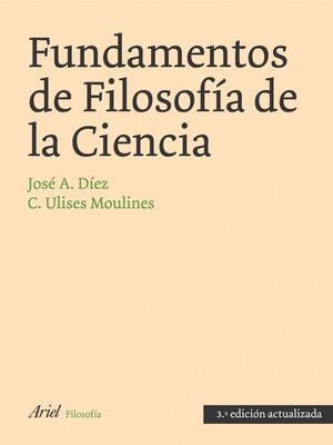 FUNDAMENTOS DE FILOSOFÍA DE LA CIENCIA. DÍEZ, JOSÉ A. ; MOULINES ...