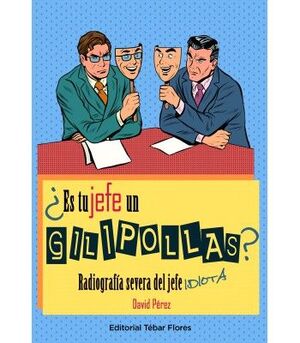 ES TU JEFE UN GILIPOLLAS